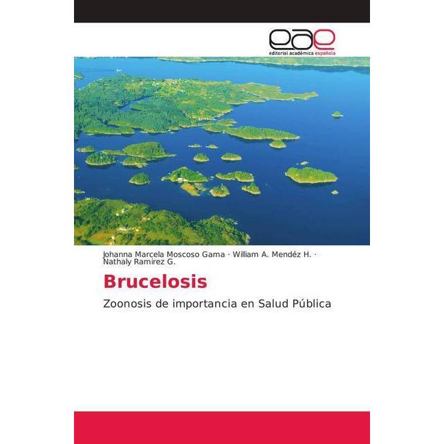 Brucelosis, Fachbücher von Nathaly Ramirez G., Johanna Marcela Moscoso Gama, William A. Mendéz H.