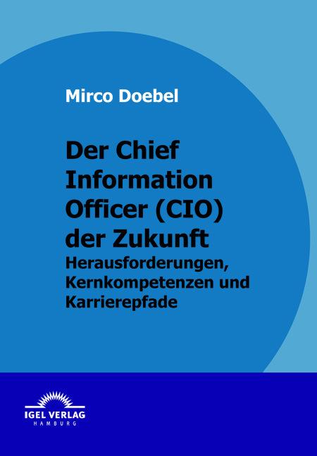 Produktbild Der Chief Information Officer (CIO) der Zukunft (Deutsch, Mirco Doebel, 2010)