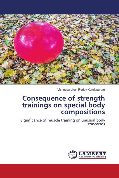 Image du produit Consequence of strength trainings on special body compositions (Allemand, Vishnuvardhan Reddy Kondapuram, 2019)