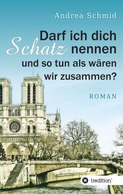 Produktbild Darf ich dich Schatz nennen und so tun als wären wir zusammen? (Deutsch, Andrea Schmid, 2018)