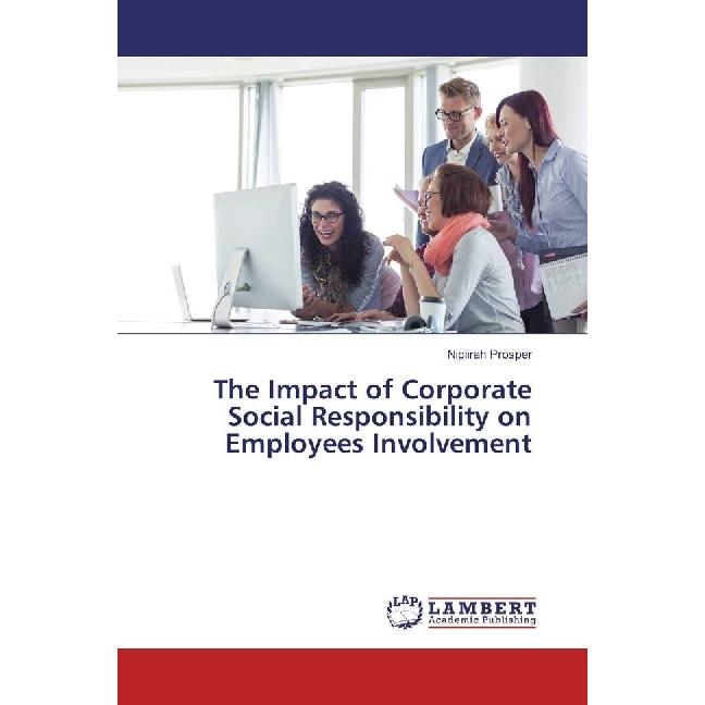 The Impact of Corporate Social Responsibility on Employees Involvement, Fachbücher von Nipiirah Prosper