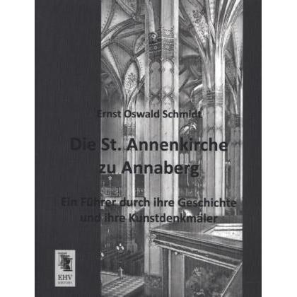 Die St. Annenkirche zu Annaberg, Sachbücher von Ernst Oswald Schmidt