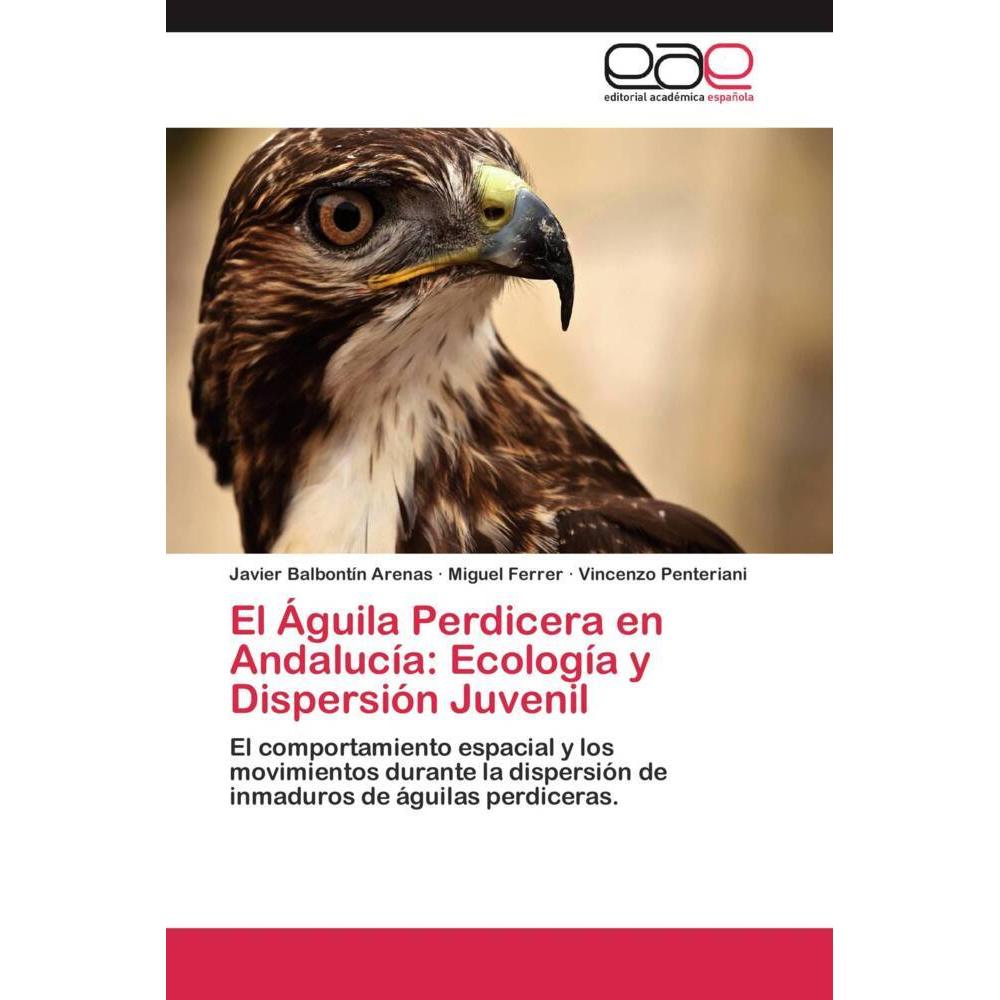 El Águila Perdicera en Andalucía: Ecología y Dispersión Juvenil, Fachbücher von Vincenzo Penteriani, Miguel Ferrer, Javi...