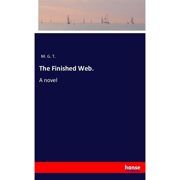 The Finished Web., Belletristik von M. G. T.