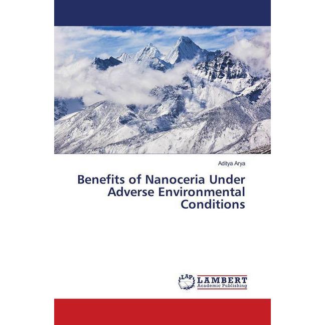 Benefits of Nanoceria Under Adverse Environmental Conditions, Fachbücher von Aditya Arya