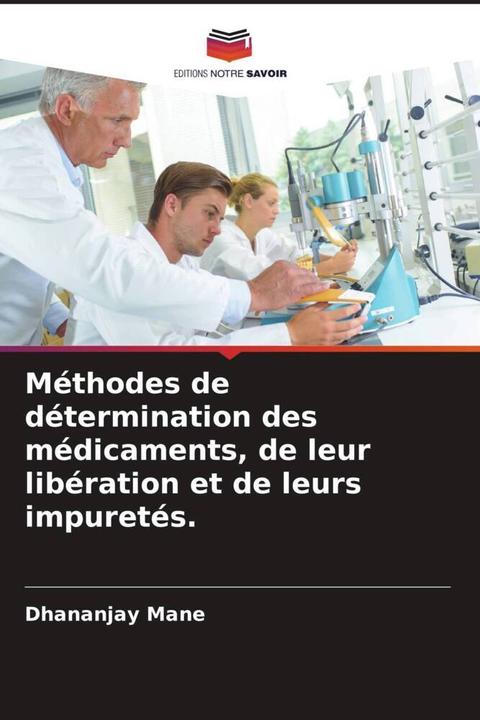 Image du produit Méthodes de détermination des médicaments, de leur libération et de leurs impuretés. (Dhananjay Mane, Tukaram Sawant, 2022)