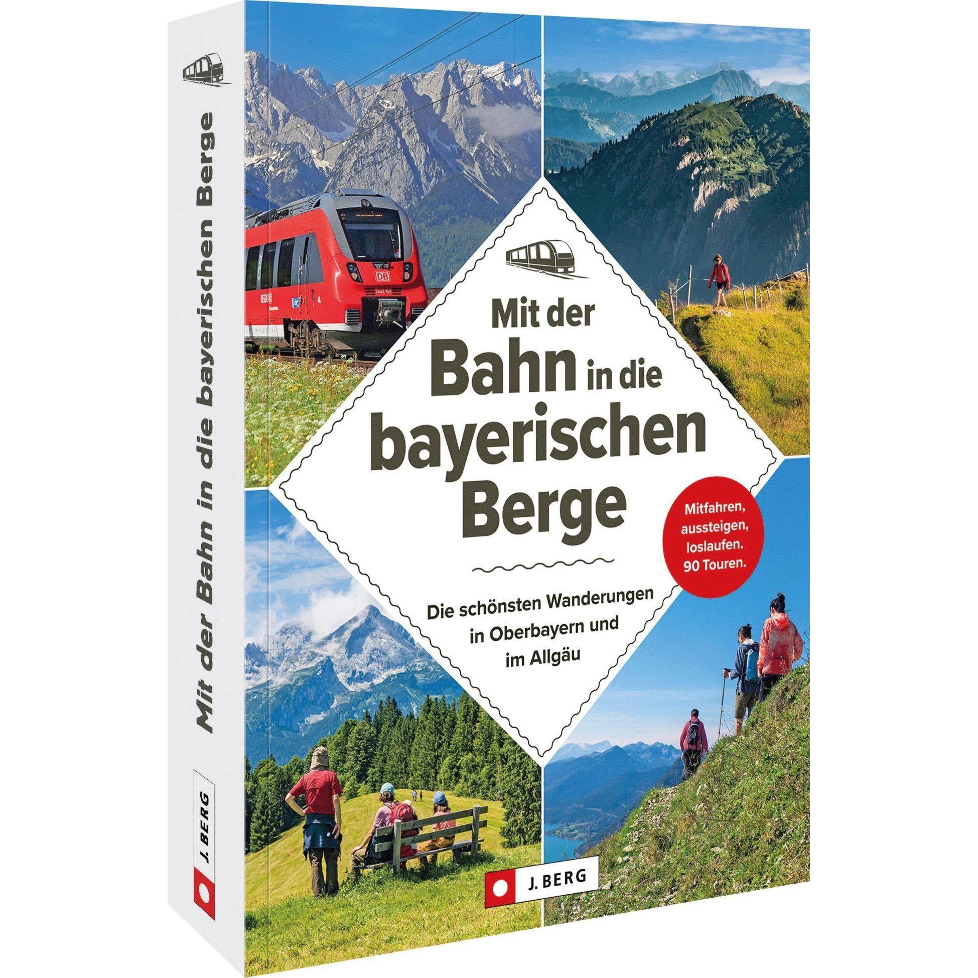 Mit der Bahn in die bayerischen Berge, Ratgeber von Heinrich Bauregger, Bernhard Irlinger, Michael Kleemann, Wilfried un...
