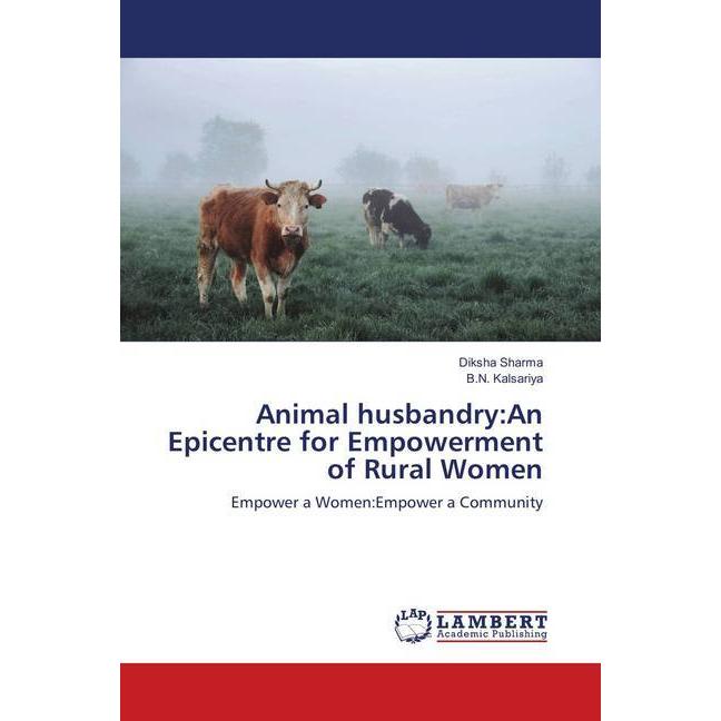 Animal husbandry:An Epicentre for Empowerment of Rural Women, Fachbücher von B. N. Kalsariya, Diksha Sharma