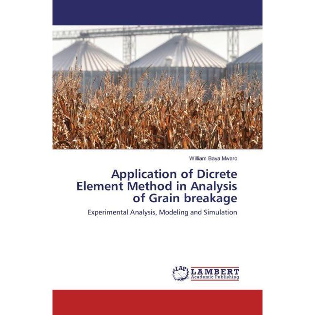 Application of Dicrete Element Method in Analysis of Grain breakage, Fachbücher von William Baya Mwaro