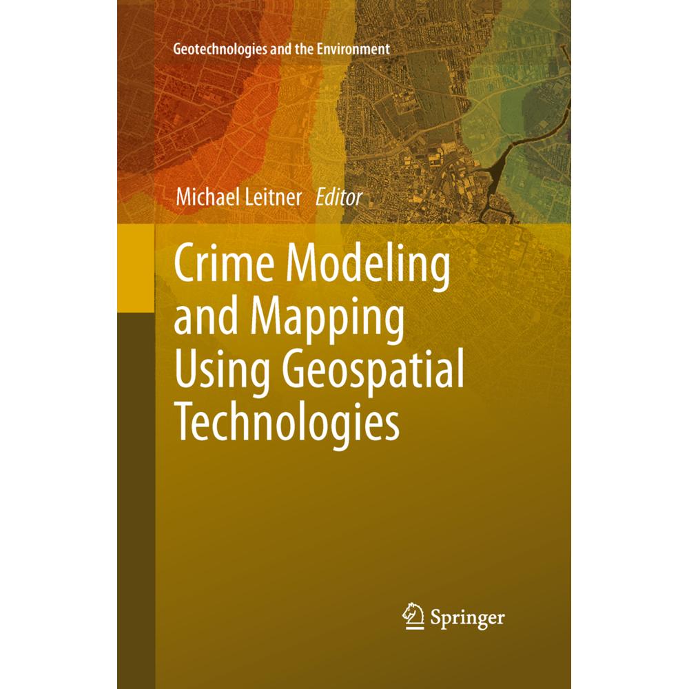 Crime Modeling and Mapping Using Geospatial Technologies, Fachbücher von Michael Leitner