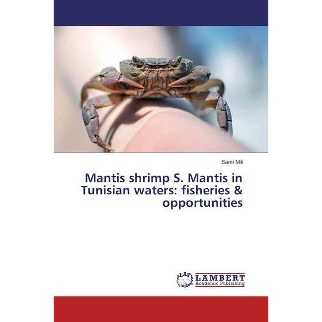 Mantis shrimp S. Mantis in Tunisian waters: fisheries & opportunities, Fachbücher von Sami Mili