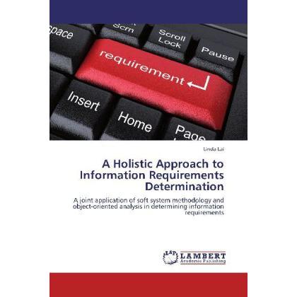 A Holistic Approach to Information Requirements Determination, Fachbücher von Linda Lai
