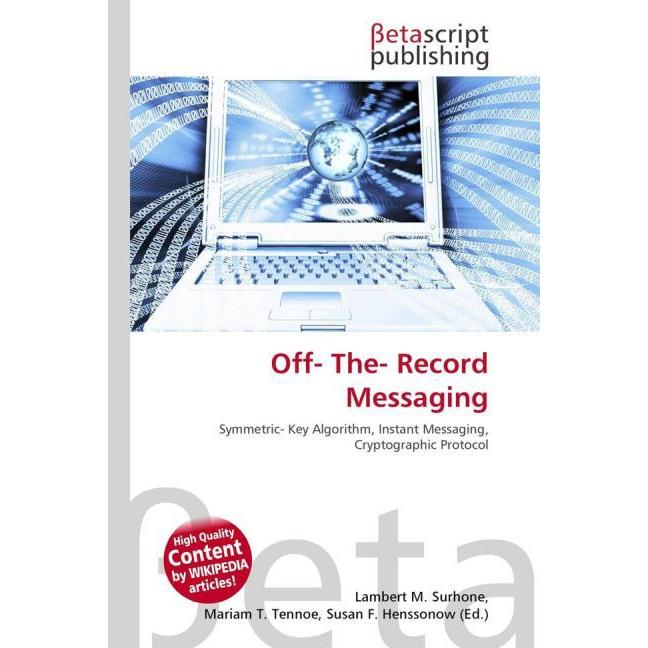 Off- The- Record Messaging, Fachbücher von Lambert M. Surhone, Mariam T. Tennoe, Susan F. Henssonow