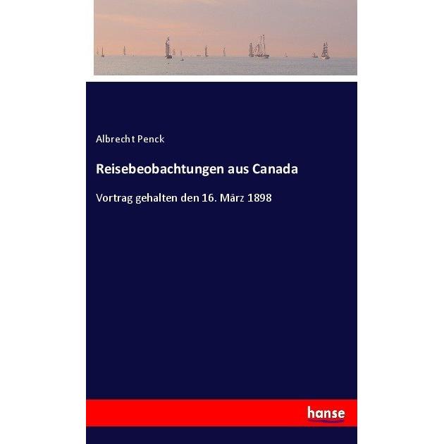 Reisebeobachtungen aus Canada, Ratgeber von Albrecht Penck