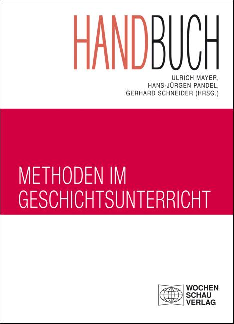 Produktbild Handbuch Methoden im Geschichtsunterricht (Deutsch, Gerhard Schneider, Hans-Jürgen Pandel, Ulrich Mayer, 2016)