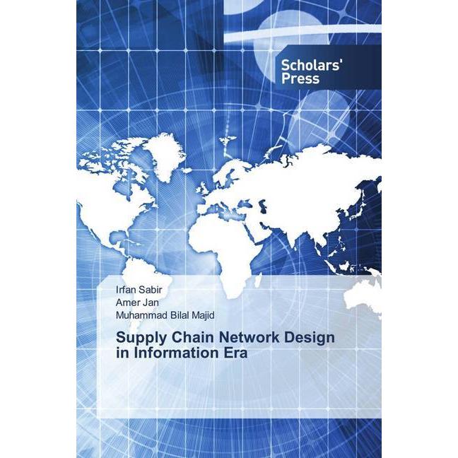 Supply Chain Network Design in Information Era, Fachbücher von Irfan Sabir, Muhammad Bilal Majid, Amer Jan