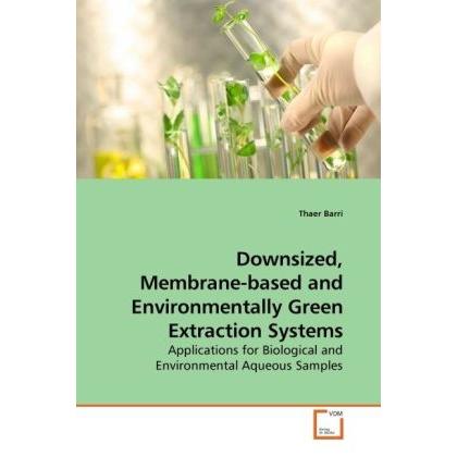 Downsized, Membrane-based and Environmentally Green Extraction Systems, Fachbücher von Thaer Barri