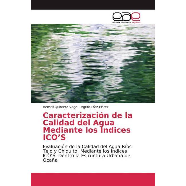 Caracterización de la Calidad del Agua Mediante los Índices ICO'S, Fachbücher von Ingrith Díaz Flórez, Hemell Quintero V...