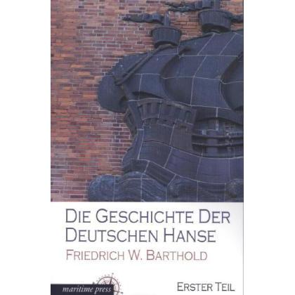 Die Geschichte der deutschen Hanse, Sachbücher von Friedrich Wilhelm Barthold