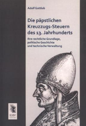 Produktbild Die päpstlichen Kreuzzugs-Steuern des 13. Jahrhunderts (Deutsch, Adolf Gottlob, 2013)