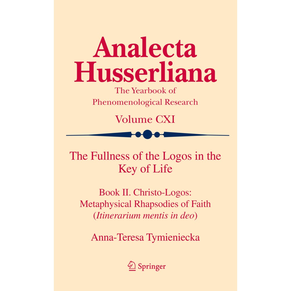 The Fullness of the Logos in the Key of Life, Sachbücher von Anna-Teresa Tymieniecka