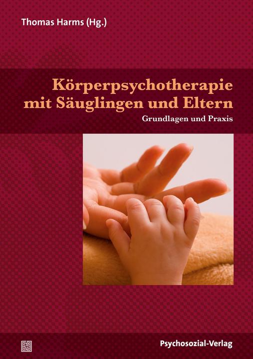 Produktbild Körperpsychotherapie mit Säuglingen und Eltern (Deutsch, Thomas Harms, 2017)