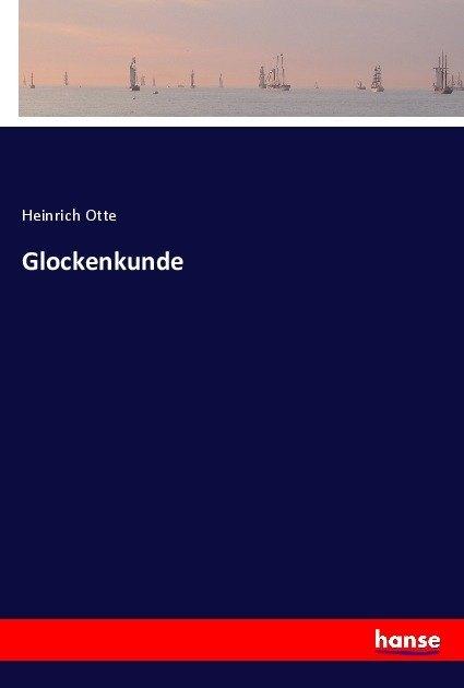 Produktbild Glockenkunde (Deutsch, Heinrich Otte, 2017)