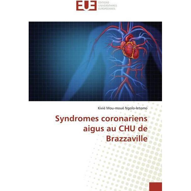 Syndromes coronariens aigus au CHU de Brazzaville, Fachbücher von Kivié Mou-moué Ngolo-letomo