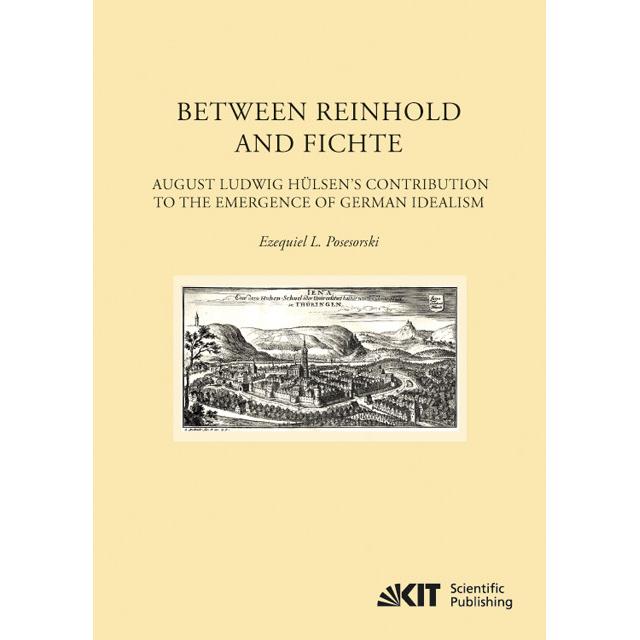 Between Reinhold and Fichte : August Ludwig Hülsen's Contribution to the Emergence of German Idealis, Fachbücher von Eze...