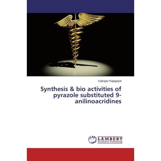 Synthesis & bio activities of pyrazole substituted 9-anilinoacridines, Fachbücher von Kalirajan Rajagopal