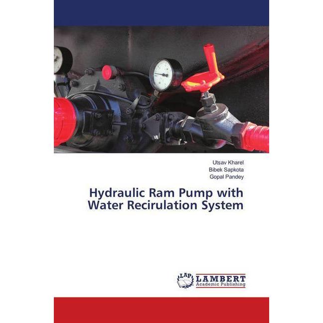 Hydraulic Ram Pump with Water Recirulation System, Fachbücher von Bibek Sapkota, Utsav Kharel, Gopal Pandey