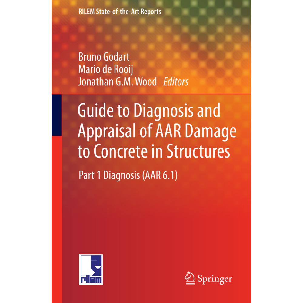 Guide to Diagnosis and Appraisal of AAR Damage to Concrete in Structures, Fachbücher von Jonathan G.M. Wood, Mario de Ro...