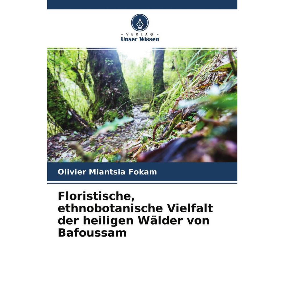 Floristische, ethnobotanische Vielfalt der heiligen Wälder von Bafoussam, Fachbücher von Olivier Miantsia Fokam