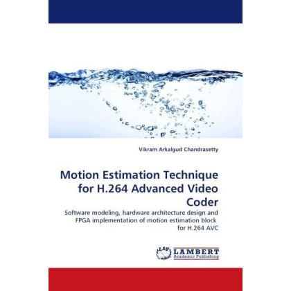 Motion Estimation Technique for H.264 Advanced Video Coder, Fachbücher von Vikram Arkalgud Chandrasetty