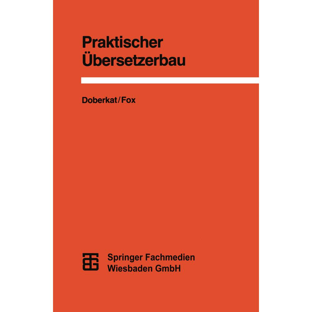 Praktischer Übersetzerbau, Fachbücher von Dietmar Fox, Ernst-Erich Doberkat