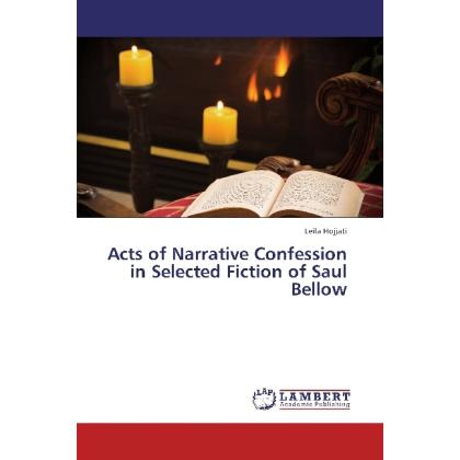 Acts of Narrative Confession in Selected Fiction of Saul Bellow, Fachbücher