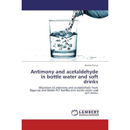 Antimony and acetaldehyde in bottle water and soft drinks, Fachbücher von Aminu Tukur