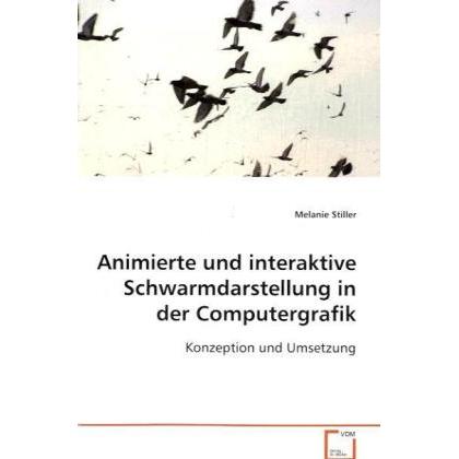 Animierte und interaktive Schwarmdarstellung in der Computergrafik, Fachbücher von Melanie Stiller