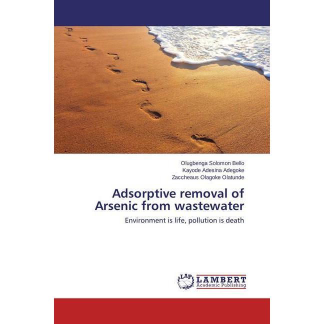 Adsorptive removal of Arsenic from wastewater, Fachbücher von Kayode Adesina Adegoke, Zaccheaus Olagoke Olatunde, Olugbe...