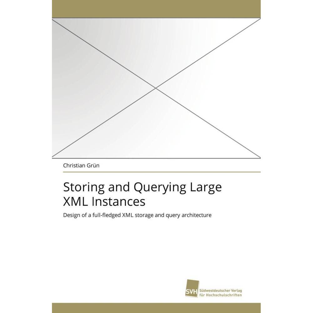 Storing and Querying Large XML Instances, Fachbücher von Christian Grün