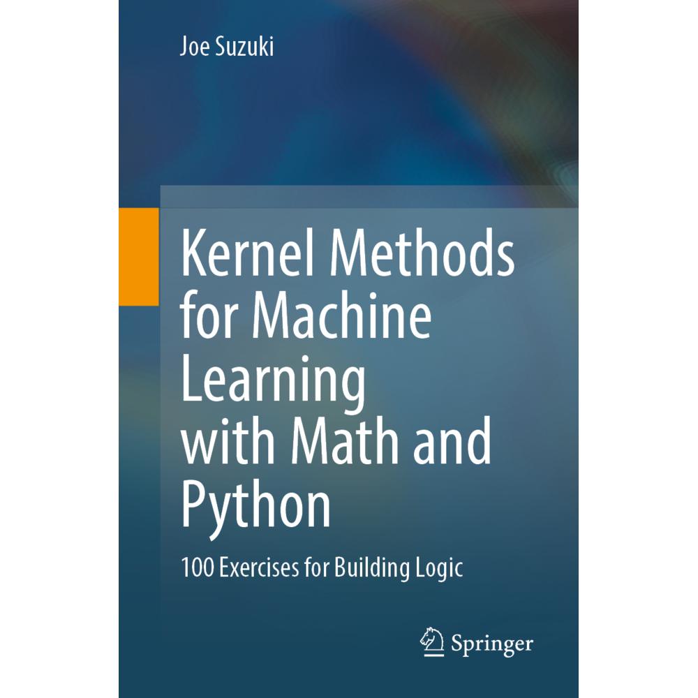 Kernel Methods for Machine Learning with Math and Python, Fachbücher von Joe Suzuki