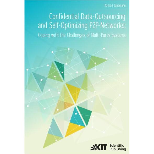 Confidential Data-Outsourcing and Self-Optimizing P2P-Networks: Coping with the Challenges of Multi-, Fachbücher von Kon...
