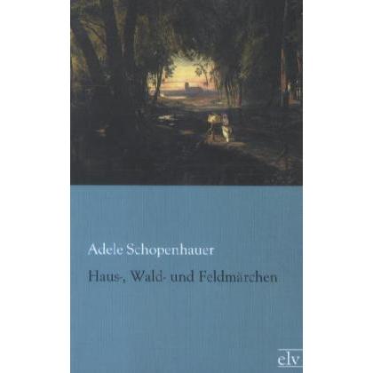 Haus-, Wald- und Feldmärchen, Belletristik von Adele Schopenhauer