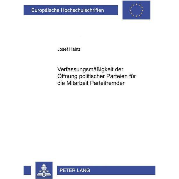 Die Verfassungsmässigkeit der Öffnung politischer Parteien für die Mitarbeit Parteifremder, Fachbücher von Josef Hainz