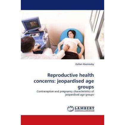 Reproductive health concerns: jeopardised age groups, Fachbücher von Zoltan Kozinszky