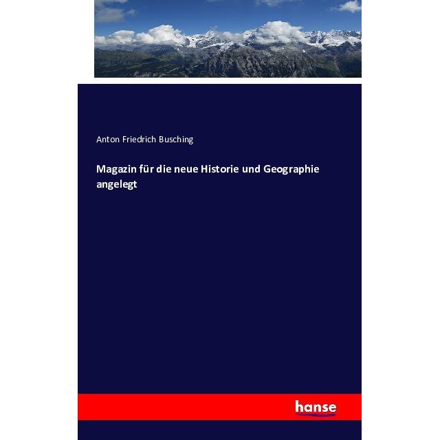 Magazin für die neue Historie und Geographie angelegt, Fachbücher von Anton Friedrich Busching