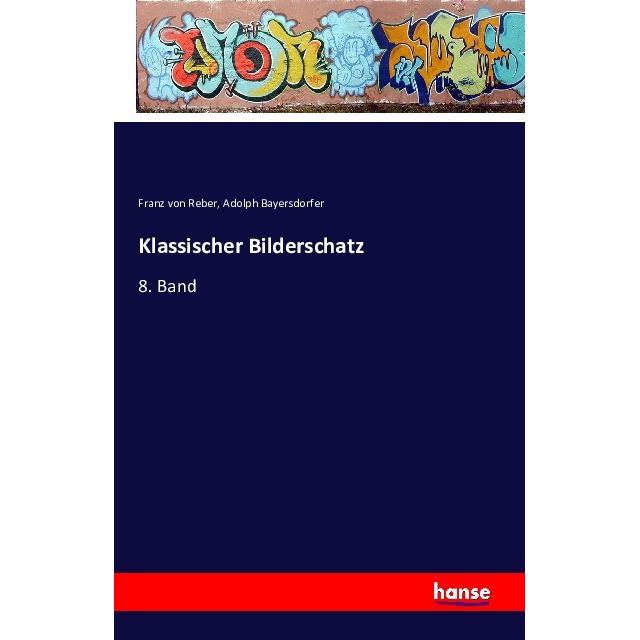 Klassischer Bilderschatz, Fachbücher von Franz von Reber, Adolph Bayersdorfer