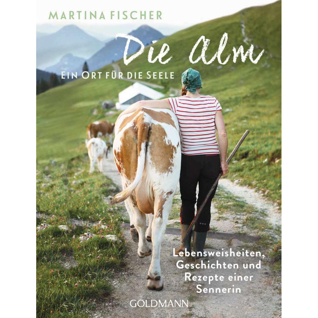 Die Alm - Ein Ort für die Seele, Ratgeber von Dorothea Steinbacher, Martina Fischer