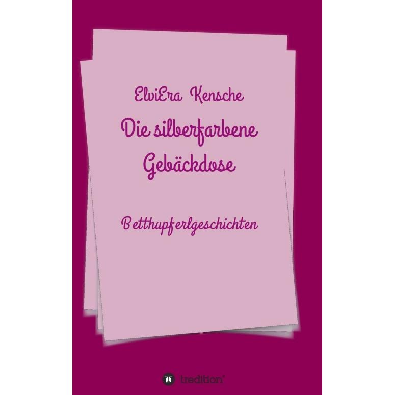 Die silberfarbene Gebäckdose, Belletristik von ElviEra Kensche