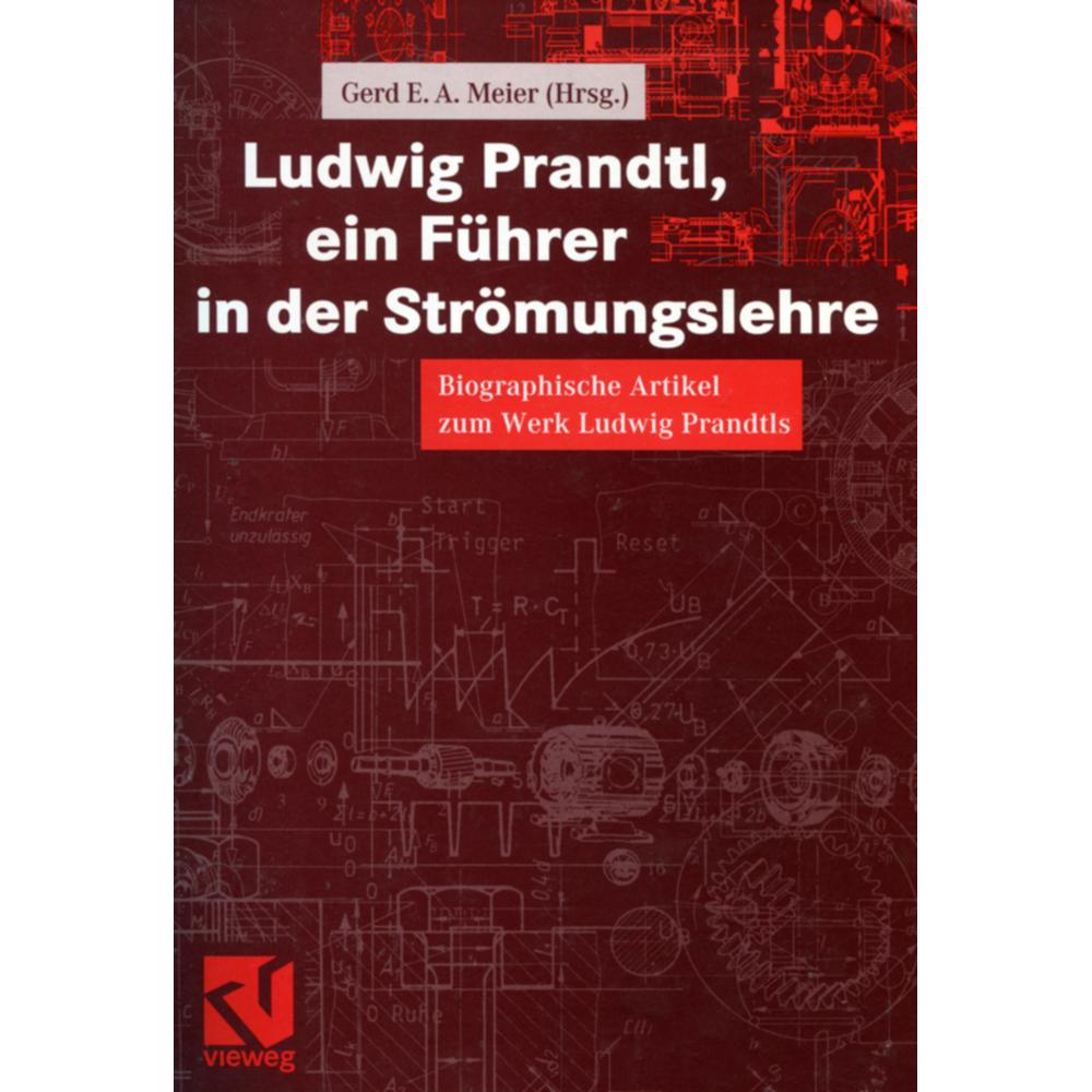 Ludwig Prandtl, ein Führer in der Strömungslehre, Fachbücher von Gerd E. A. Meier
